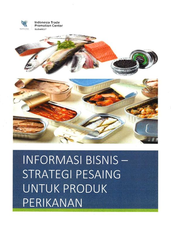 Informasi Bisnis - Strategi Pesaing Untuk Produk Perikanan ITPC Budapest 2024